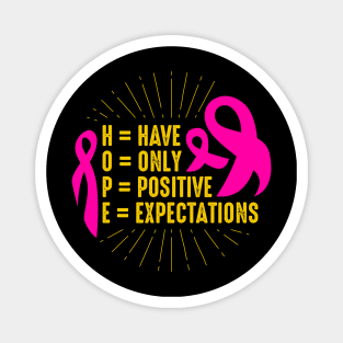 Have Only Positive Expectations Breast Cancer Awareness Magnet